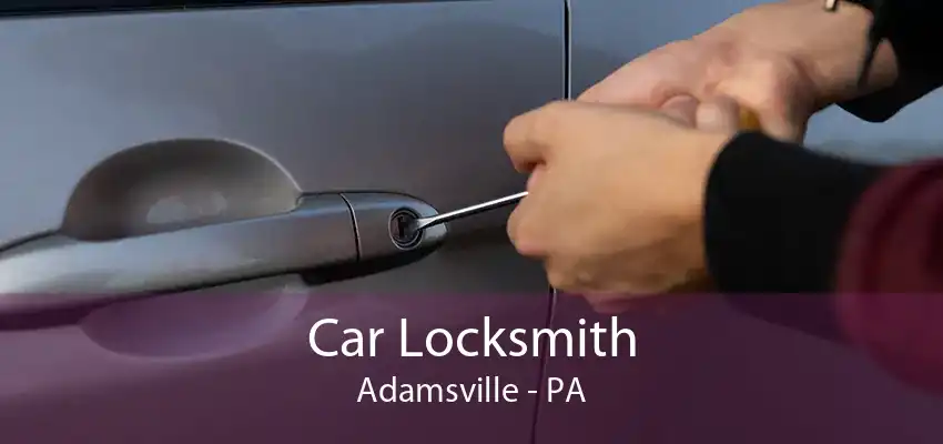 Car Locksmith Adamsville - PA