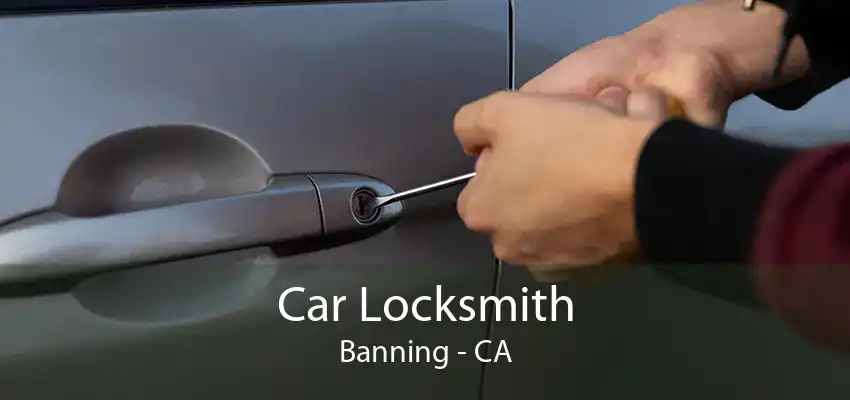 Car Locksmith Banning - CA
