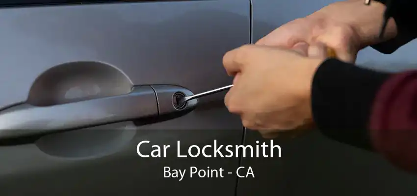 Car Locksmith Bay Point - CA