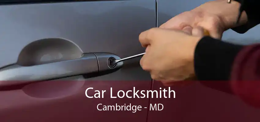 Car Locksmith Cambridge - MD