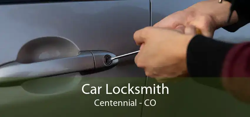 Car Locksmith Centennial - CO