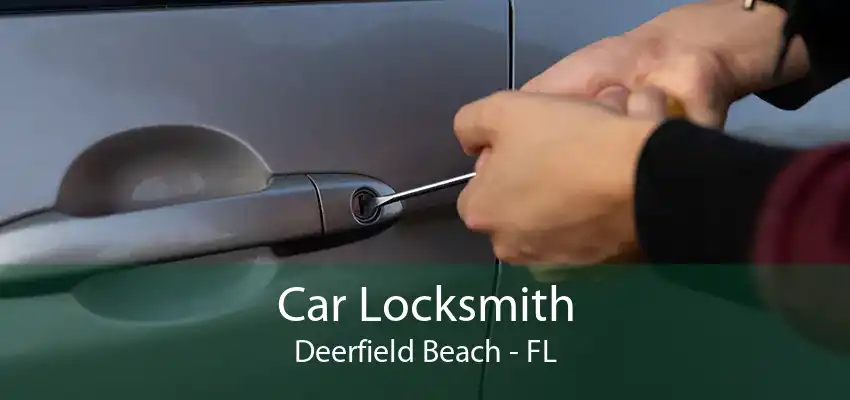 Car Locksmith Deerfield Beach - FL