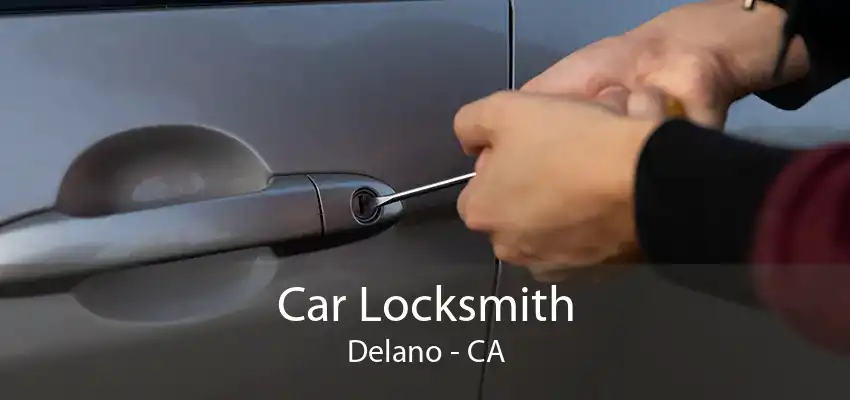 Car Locksmith Delano - CA