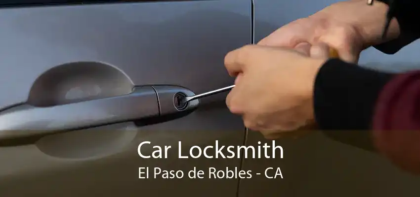 Car Locksmith El Paso de Robles - CA