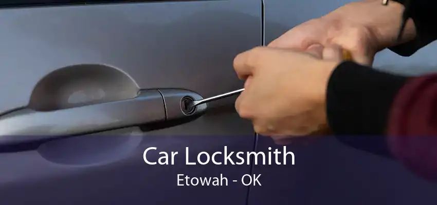 Car Locksmith Etowah - OK