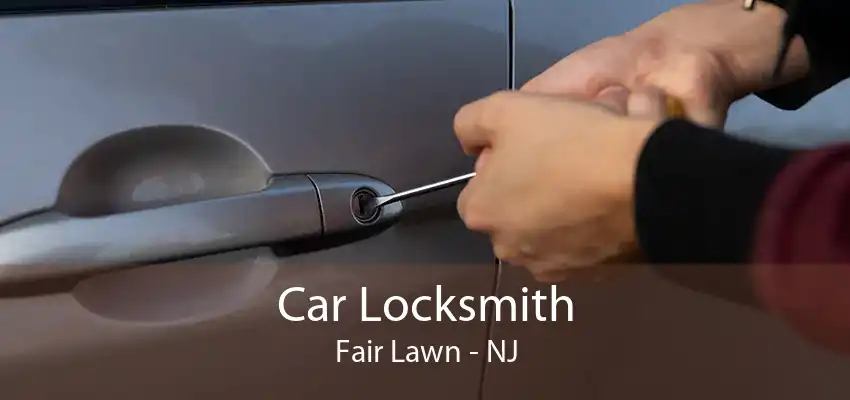 Car Locksmith Fair Lawn - NJ