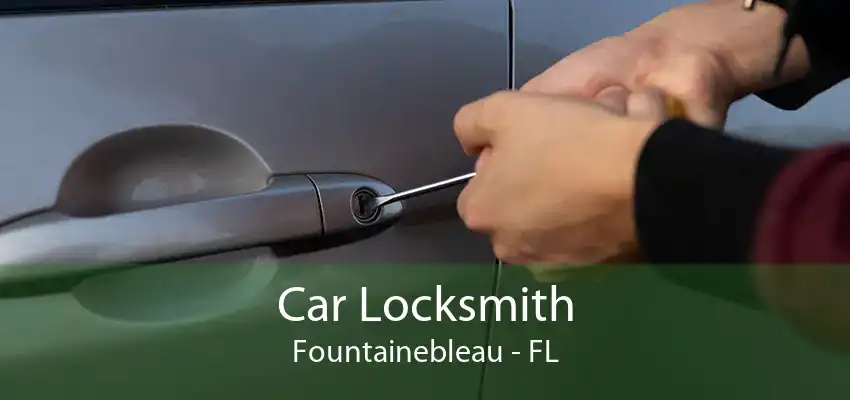 Car Locksmith Fountainebleau - FL