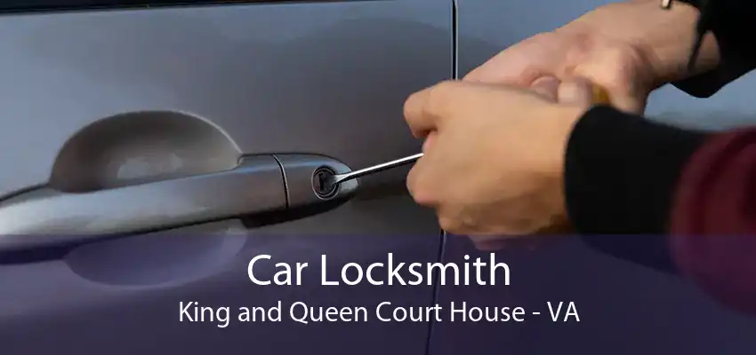 Car Locksmith King and Queen Court House - VA