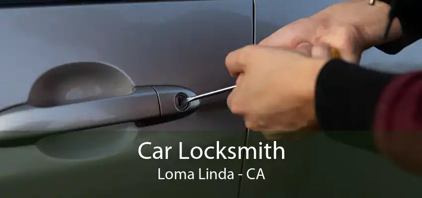 Car Locksmith Loma Linda - CA