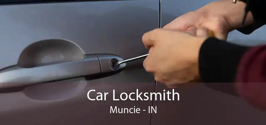 Car Locksmith Muncie - IN