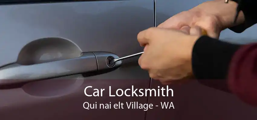 Car Locksmith Qui nai elt Village - WA