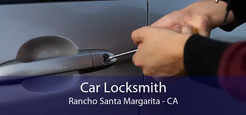 Car Locksmith Rancho Santa Margarita - CA