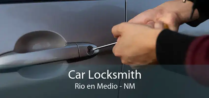 Car Locksmith Rio en Medio - NM