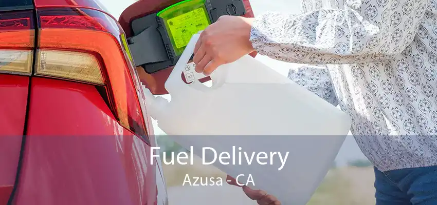 Fuel Delivery Azusa - CA