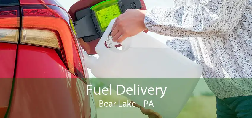 Fuel Delivery Bear Lake - PA