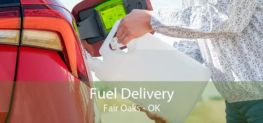 Fuel Delivery Fair Oaks - OK