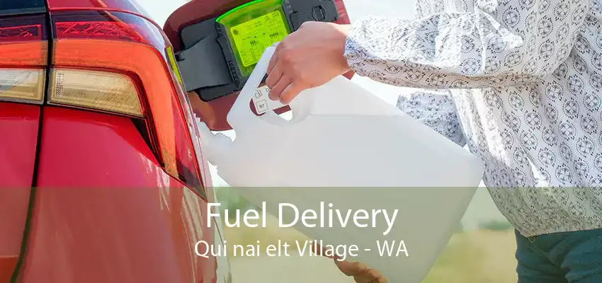 Fuel Delivery Qui nai elt Village - WA