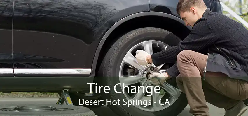 Tire Change Desert Hot Springs - CA